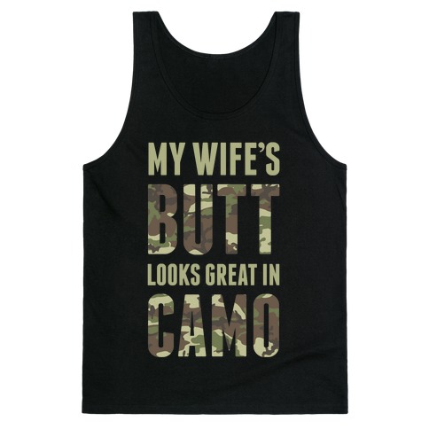 My Wife's Butt Looks Great In Camo Tank Top