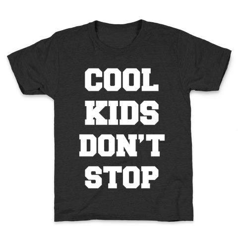 Cool Kids Don't Stop Kids T-Shirt
