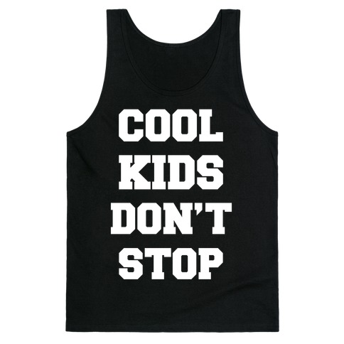 Cool Kids Don't Stop Tank Top