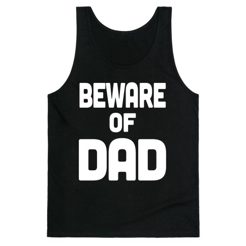 Beware of Dad Tank Top