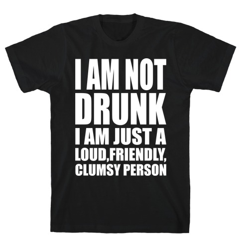 I Am Not Drunk T-Shirts | LookHUMAN