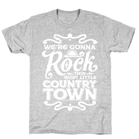 We're Gonna Rock This Country Town T-Shirt