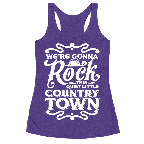We're Gonna Rock This Country Town - Racerback Tank Tops - HUMAN