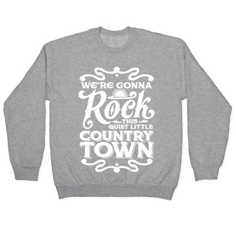 We're Gonna Rock This Country Town Pullover