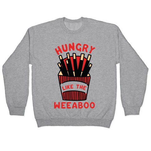 Hungry Like The Weaboo Pullover