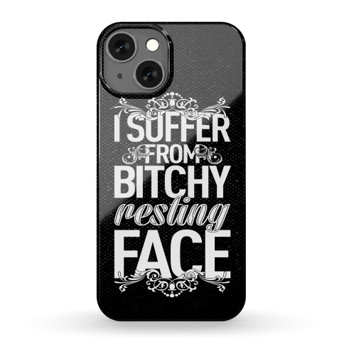 I Suffer From Bitchy Resting Face Phone Case