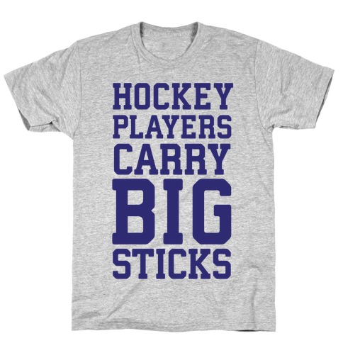 Hockey Players Carry Big Sticks T-Shirt