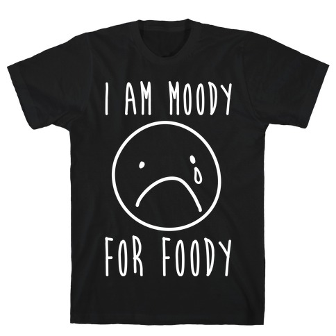I Am Moody For Foody T-Shirt
