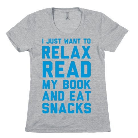 I Just Want To Relax Read Books And Eat Snacks Womens T-Shirt
