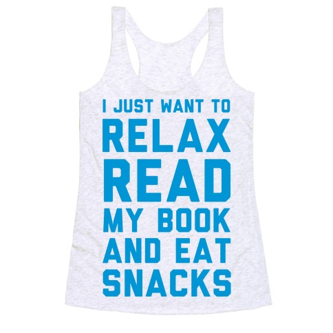 I Just Want To Relax Read Books And Eat Snacks Racerback Tank Top