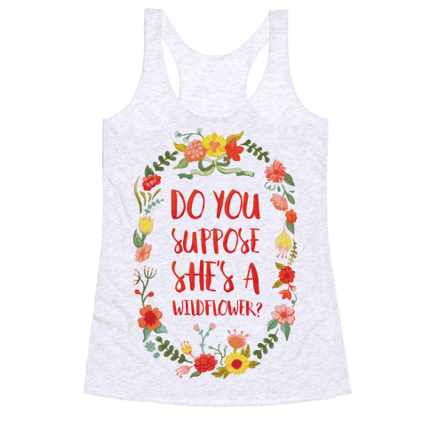 Do You Suppose She's A Wildflower? - Racerback Tank Tops ...