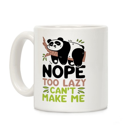 Nope. Too Lazy. Can't Make Me.  Coffee Mug