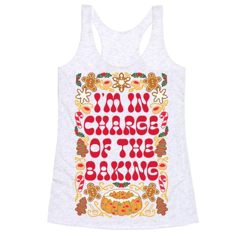 I'm In Charge Of the Baking (Christmas) Racerback Tank Top
