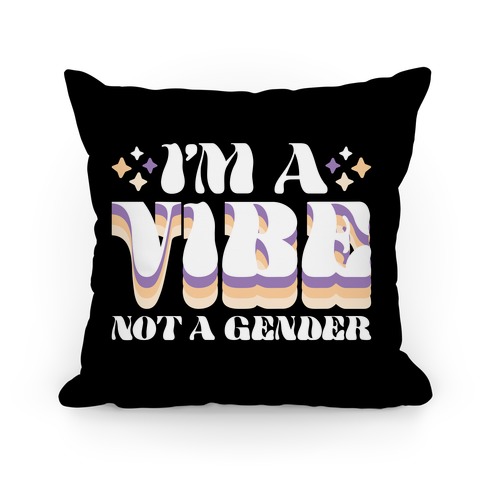 I'm A Vibe Not A Gender Non-Binary Pillow