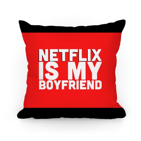 Netflix Is My Boyfriend Pillow