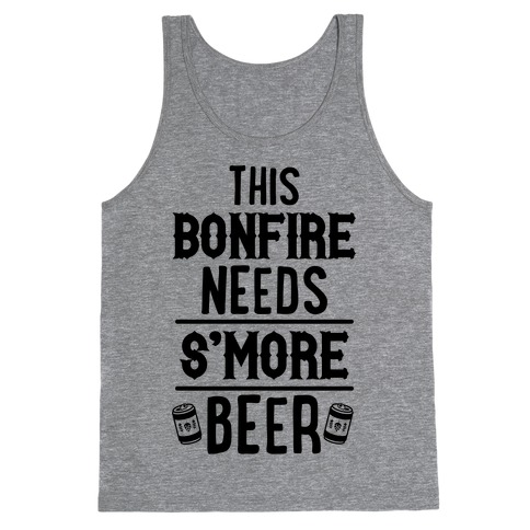 This Bonfire Needs S'more Beer Tank Top