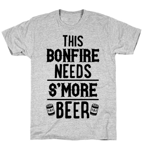 This Bonfire Needs S'more Beer T-Shirt