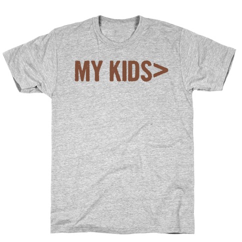 My Kids are Greater Than.. T-Shirt