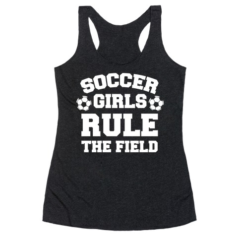 Soccer Girls Rule The Field Racerback Tank Top
