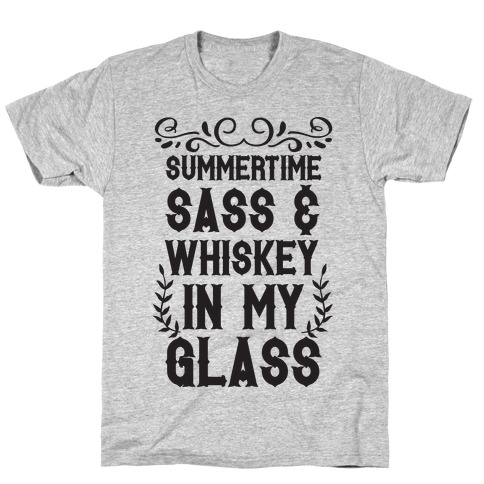 Summertime Sass and Whiskey in My Glass T-Shirt