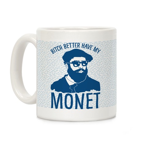 Bitch Better Have My Monet Coffee Mug