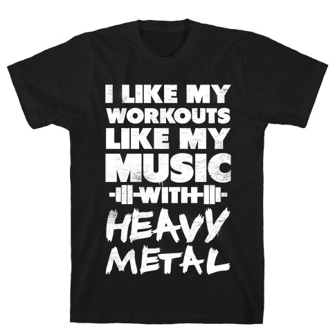I Like My Workouts Like My Music T-Shirt