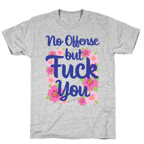 No Offense But F*** You T-Shirt