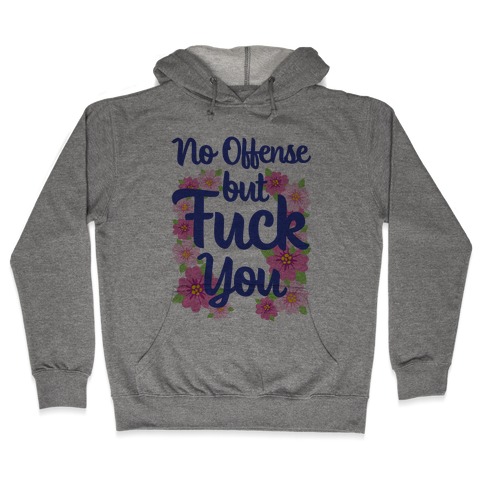 No Offense But F*** You Hooded Sweatshirt