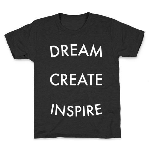 DREAM, CREATE, INSPIRE Kids T-Shirt