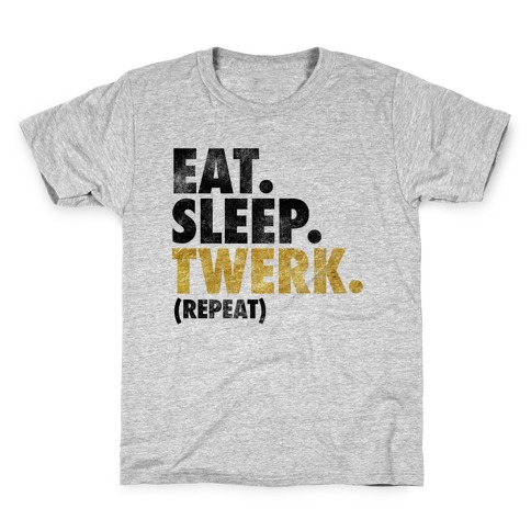 Eat. Sleep. Twerk. Kids T-Shirt