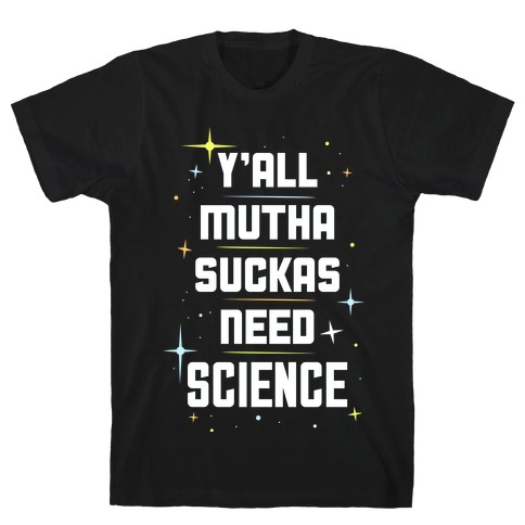 Ya'll Need Science T-Shirt