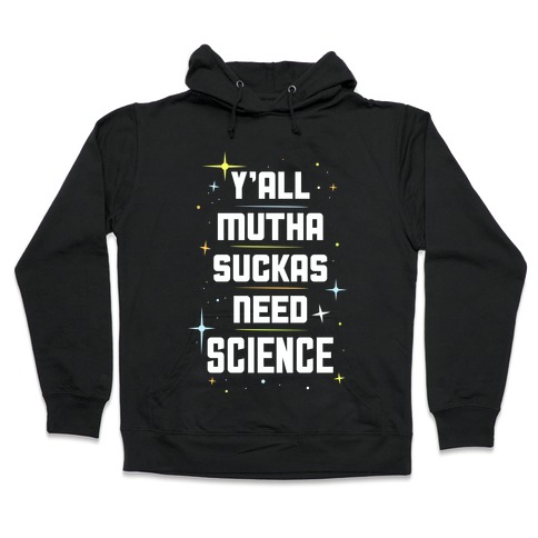 Ya'll Need Science Hooded Sweatshirt
