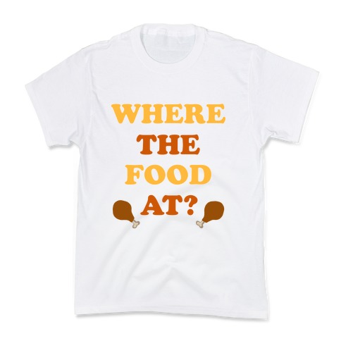Where The Food At? Kids T-Shirt