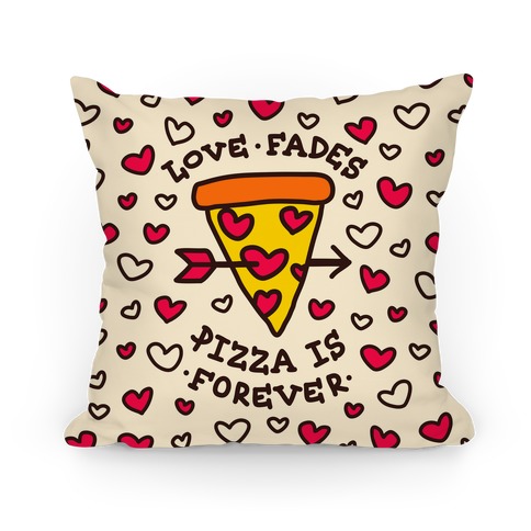 Love Fades, Pizza Is Forever Pillow
