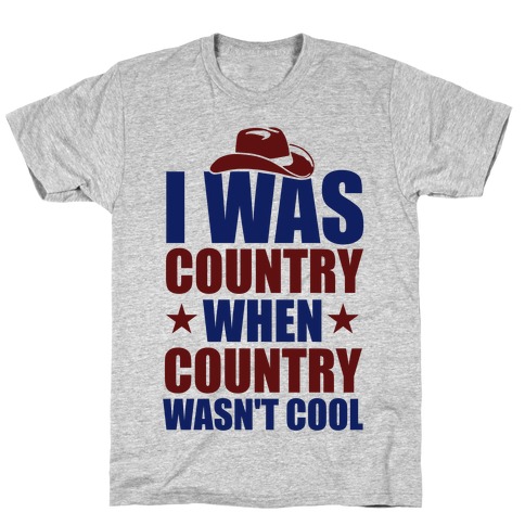 I Was Country When Country Wasn't Cool T-Shirt