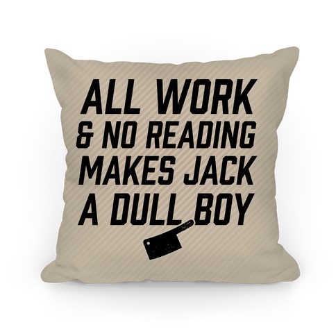 All Work And No Reading Makes Jack A Dull Boy Pillow