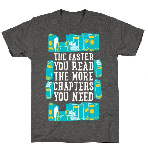 The Faster You Read The More Chapters You Need T-Shirt