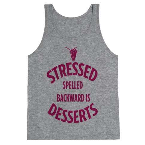 Stressed Spelled Backward is Desserts! Tank Top