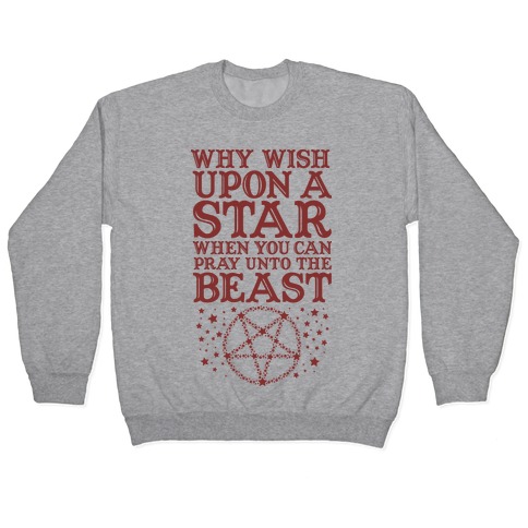 Why Wish Upon a Star When You Can Pray Unto The Beast Pullovers | LookHUMAN