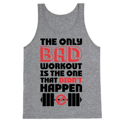 The Only Bad Workout Is The One That Didn't Happen Tank Tops | LookHUMAN