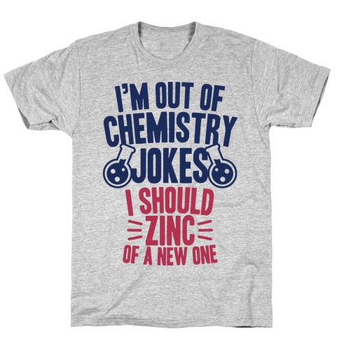 I'm Out of Chemistry Jokes T-Shirt