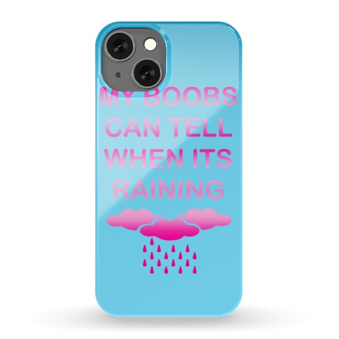 My Boobs Can Tell When It's Raining Phone Case