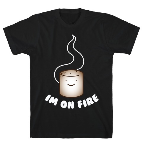 Im on Fire T-Shirt