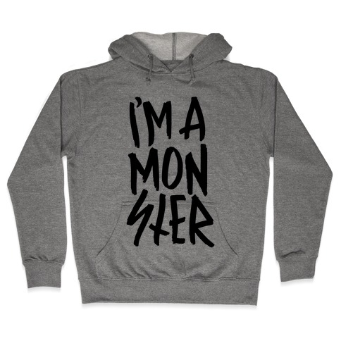 I'm A Monster Hooded Sweatshirt