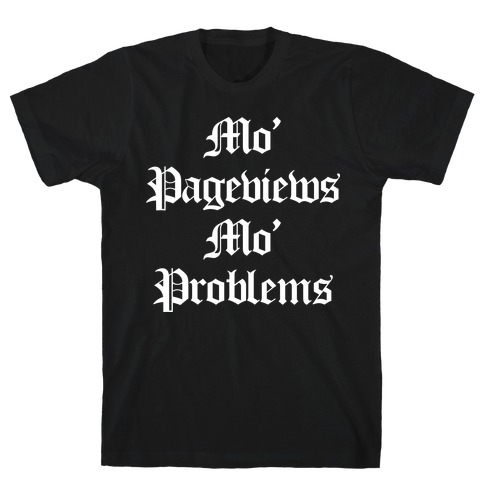 Mo' Pageviews, Mo' Problems T-Shirt