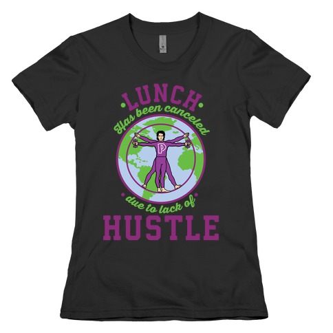 Lunch Has Been Canceled Due to Lack Of Hustle Womens T-Shirt
