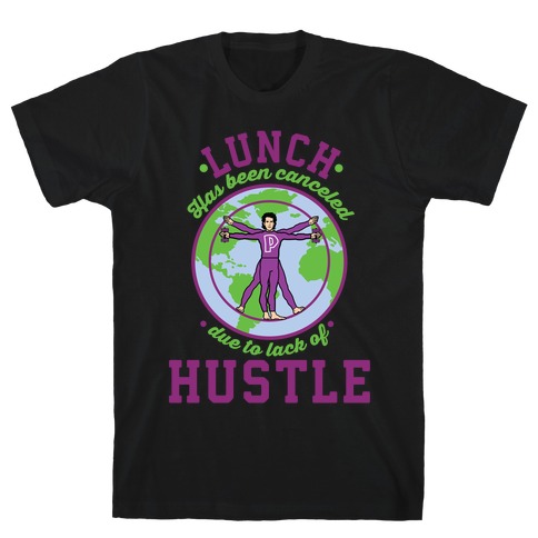 Lunch Has Been Canceled Due to Lack Of Hustle T-Shirt