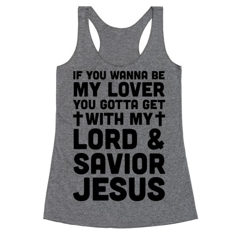 If You Wanna Be My Lover You Gotta Get With My Lord & Savior Racerback Tank Top
