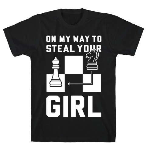 On My Way To Steal Your Girl Chess T-Shirt