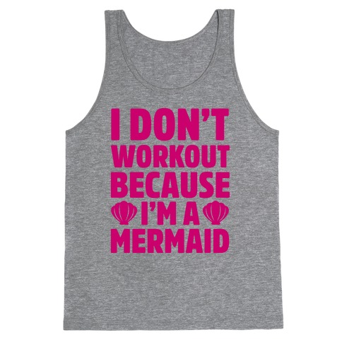 I Don't Workout Because I'm A Mermaid Tank Top